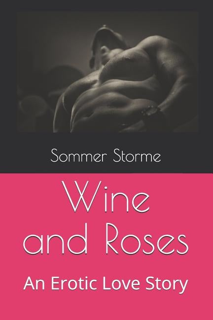 Wine and Roses: And Erotic Love Story by Storme, Sommer