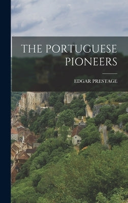 The Portuguese Pioneers by Prestage, Edgar