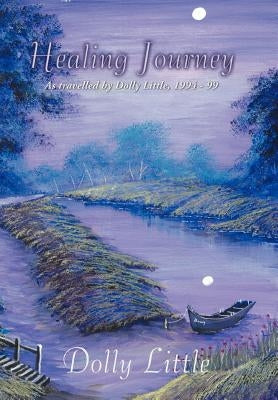 Healing Journey: As travelled by Dolly Little, 1994-99 by Little, Dolly