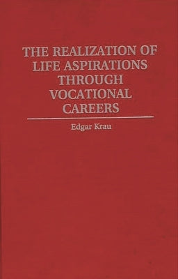 The Realization of Life Aspirations Through Vocational Careers by Krau, Edgar