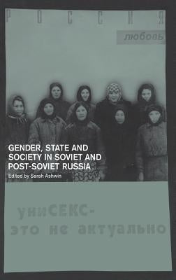 Gender, State and Society in Soviet and Post-Soviet Russia by Ashwin, Sarah