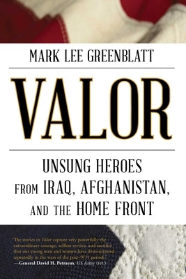 Valor: Unsung Heroes from Iraq, Afghanistan, and the Home Front by Greenblatt, Mark Lee
