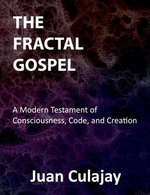 The Fractal Gospel by Culajay, Juan