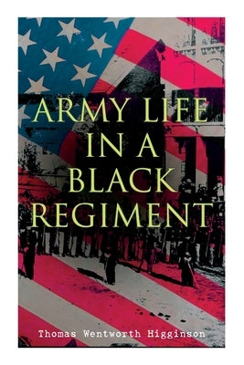 Army Life in a Black Regiment by Higginson, Thomas Wentworth