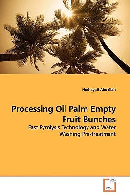 Processing Oil Palm Empty Fruit Bunches by Abdullah, Nurhayati