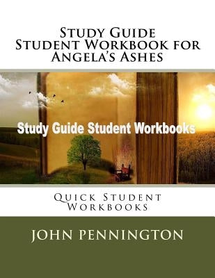 Study Guide Student Workbook for Angela's Ashes: Quick Student Workbooks by Pennington, John