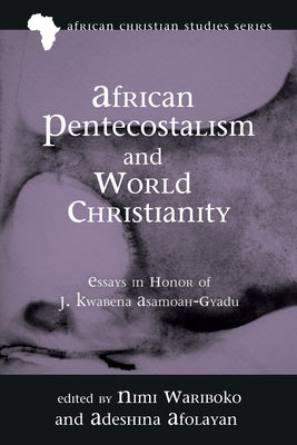 African Pentecostalism and World Christianity by Wariboko, Nimi