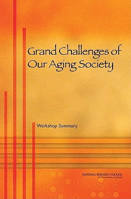 Grand Challenges of Our Aging Society: Workshop Summary by National Research Council