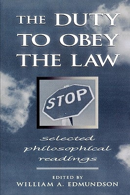 The Duty to Obey the Law: Selected Philosophical Readings by Edmundson, William a.