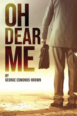 Oh Dear Me by Edmonds-Brown, George