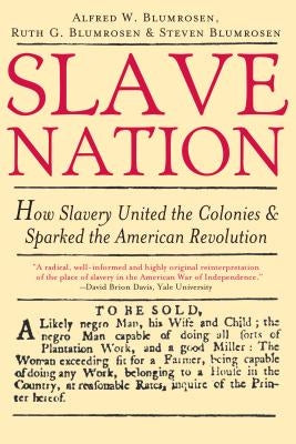 Slave Nation: How Slavery United the Colonies and Sparked the American Revolution by Blumrosen, Alfred