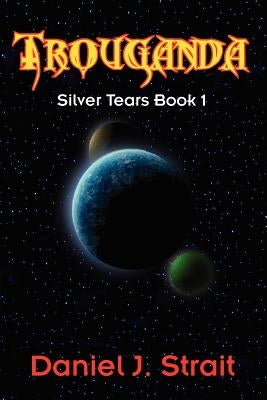 Trouganda: Silver Tears Book 1 by Strait, Daniel J.