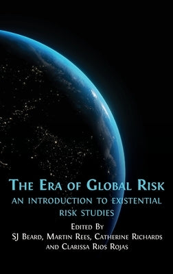 The Era of Global Risk: An Introduction to Existential Risk Studies by Beard, Sj