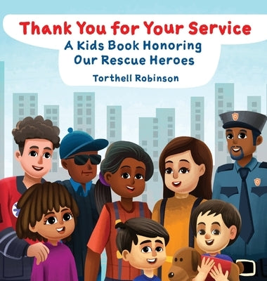 Thank You for Your Service: A Kids Book Honoring Our Rescue Heroes by Robinson, Torthell