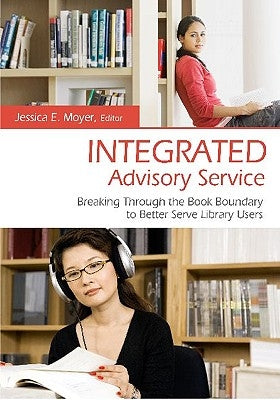 Integrated Advisory Service: Breaking Through the Book Boundary to Better Serve Library Users by Moyer, Jessica E.