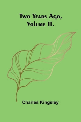 Two Years Ago, Volume II. by Kingsley, Charles