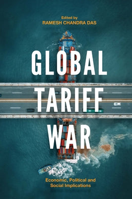 Global Tariff War: Economic, Political and Social Implications by Das, Ramesh Chandra