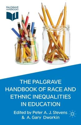 The Palgrave Handbook of Race and Ethnic Inequalities in Education by Stevens, P.