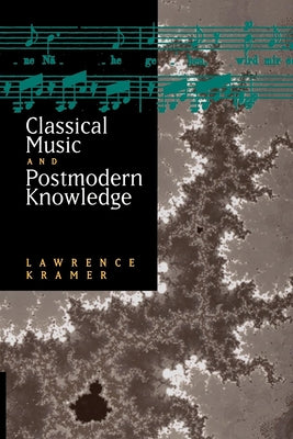 Classical Music and Postmodern Knowledge by Kramer, Lawrence