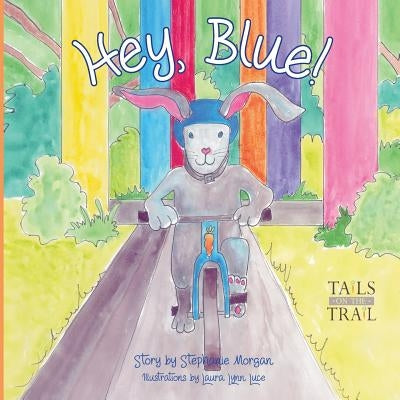 Hey, Blue: Tails on the Trail by Luce, Laura Lynn