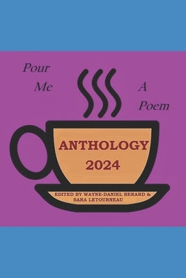 Pour Me a Poem: Anthology 2024 by Letourneau, Sara