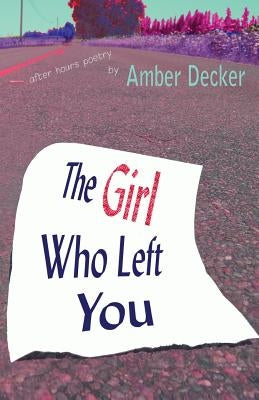 The Girl Who Left You: After Hours Poetry by Cirillo, Todd