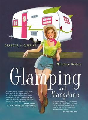 Glamping with Maryjane: Glamour + Camping by Butters, Maryjane