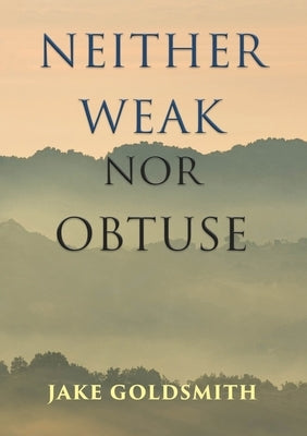Neither Weak Nor Obtuse by Goldsmith, Jake
