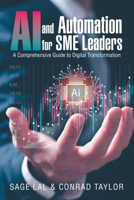 AI and Automation for SME Leaders: A Comprehensive Guide to Digital Transformation by Lal, Sage