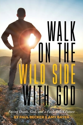 Walk on the Wild Side with God by Becker, Paul