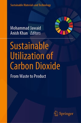 Sustainable Utilization of Carbon Dioxide: From Waste to Product by Jawaid, Mohammad