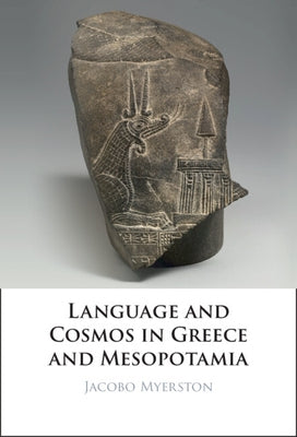 Language and Cosmos in Greece and Mesopotamia by Myerston, Jacobo