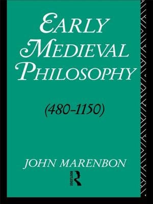 Early Medieval Philosophy 480-1150: An Introduction by Marenbon, John