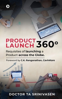 Product Launch 360°: Requisites of launching a Product across the Globe. by Doctor Ta Srinivasen