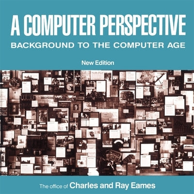 A Computer Perspective: Background to the Computer Age, New Edition by Eames, Charles