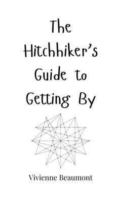 The Hitchhiker's Guide to Getting By by Beaumont, Vivienne