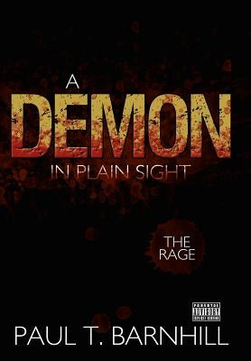 A Demon in Plain Sight: The Rage by Barnhill, Paul T.