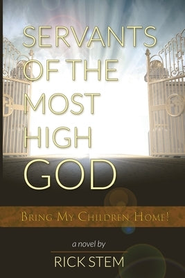 Servants of the Most High God Bring My Children Home by Stem, Rick