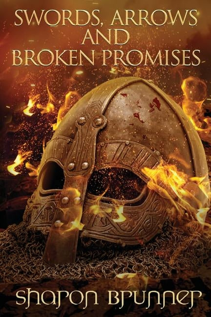 Swords, Arrows and Broken Promises by Brunner, Sharon