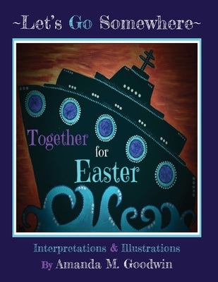 LET'S GO SOMEWHERE TOGETHER for EASTER by Goodwin, Amanda M.