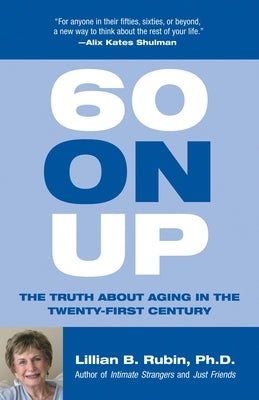 60 on Up: The Truth about Aging in America by Rubin, Lillian