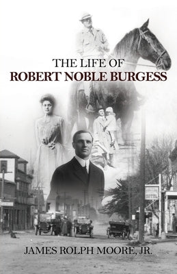 The Life of Robert Noble Burgess by Moore, James Rolph, Jr.
