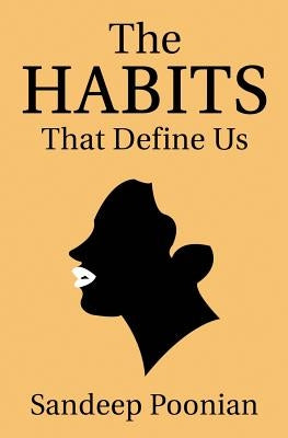 The Habits That Define Us: A Guide through Order and Chaos by Poonian, Sandeep