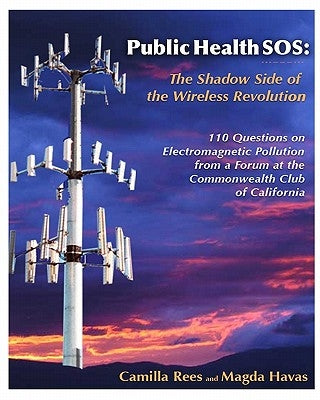 Public Health Sos: The Shadow Side Of The Wireless Revolution by Havas, Phd Magda