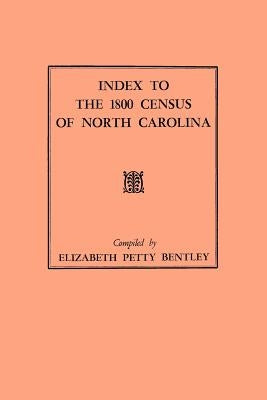 Index to the 1800 Census of North Carolina by Bentley, Elizabeth Petty
