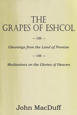 The Grapes of Eschol by Macduff, John