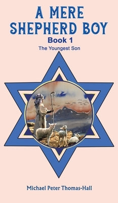 A Mere Shepherd Boy - Book 1 by Thomas-Hall, Michael Peter