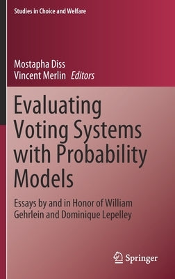 Evaluating Voting Systems with Probability Models: Essays by and in Honor of William Gehrlein and Dominique Lepelley by Diss, Mostapha