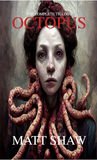Octopus: The Complete Trilogy by Shaw, Matt