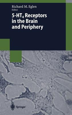 5-Ht4 Receptors in the Brain and Periphery by Eglen, Richard M.